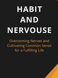 Habit and Nervous : Overcoming Nerves and Cultivating Common Sense for a Fulfilling Life