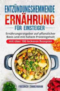 Entzündungshemmende Ernährung für Einsteiger : Ernährungsratgeber auf pflanzlicher Basis und mit hohem Proteingehalt (mit über 100 leckeren Rezepten)