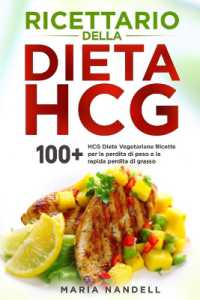 Ricettario della dieta HCG : 100+ HCG Diete Vegetariane Ricette per la perdita di peso e la rapida perdita di grasso
