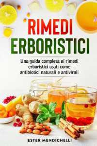 Rimedi erboristici : Una guida completa ai rimedi erboristici usati come antibiotici naturali e antivirali