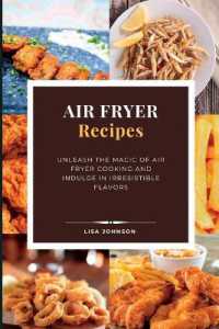 AIR FRYER Recipes : Unleash the Magic of Air Fryer Cooking and Indulge in Irresistible Flavors