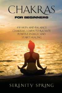 Chakras for Beginners : Awaken and Balance Chakras, Learn to Radiate Positive Energy and Start Healing