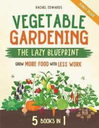 Vegetable Gardening - the Lazy Blueprint : [5 in 1] Start a Self-Sufficient Organic Garden with Minimal Effort Grow More Food with Less Work and Let Nature Do the Rest