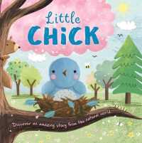 Nature Stories: Little Chick-Discover an Amazing Story from the Natural World : Padded Board Book （Board Book）