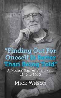 'Finding Out for Oneself Is Better than Being Told' : A Modern East Anglian Man: 1940 to 2000
