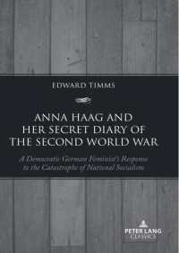 Anna Haag and her Secret Diary of the Second World War : A Democratic German Feminist's Response to the Catastrophe of National Socialism （2023. XVI, 268 S. 18 Abb. 225 mm）