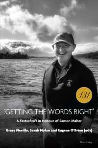 'Getting the Words Right' : A Festschrift in Honour of Eamon Maher (Reimagining Ireland)