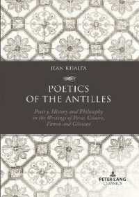 Poetics of the Antilles : Poetry, History and Philosophy in the Writings of Perse, Césaire, Fanon and Glissant （2023. XIV, 362 S. 225 mm）