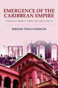 Emergence of the Caribbean Empire : Politics and Labour in Trinidad and Tobago, 1918-1976 （2024. XX, 266 S. 229 mm）