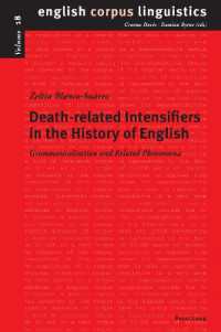 Death-related Intensifiers in the History of English : Grammaticalisation and Related Phenomena (English Corpus Linguistics 18) （2025. XXII, 330 S. 198 Abb. 229 mm）
