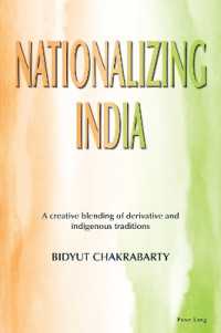 Nationalizing India : A creative blending of derivative and indigenous traditions （2024. XII, 412 S. 229 mm）