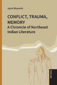 Conflict, Trauma, Memory : A Chronicle of Northeast Indian Literature （2025. 164 S. 229 mm）