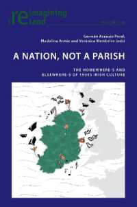 A Nation, not A Parish : The Homewhere-s and Elsewhere-s of 1930s Irish Culture (Reimagining Ireland 138) （2025. XVI, 280 S. 2 Abb. 229 mm）