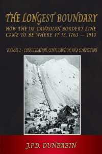 The Longest Boundary: How the US-Canadian Border's Line came to be where it is, 1763 - 1910 : Volume 2 - Consolidation, Confirmation and Completion