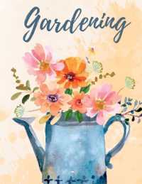 Garden Planner and Log Book : Monthly Gardening Notebook for Recording Important Plant Details of Vegetable, Fruit, Flower, Herb & Ornamental