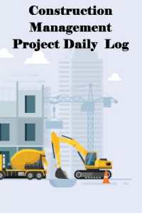 Construction Management Project Daily Log : Construction Superintendent Tracker for Schedules, Daily Activities, Equipment, Safety Concerns & More for Foreman or Site Manager