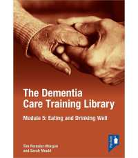 The Dementia Care Training Library: Module 5 : Eating and Drinking Well