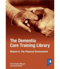The Dementia Care Training Library: Module 6 : The Physical Environment （Looseleaf）