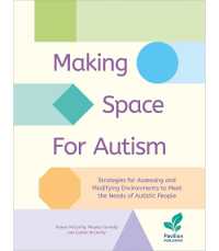 Making Space for Autism : Strategies for assessing and modifying environments to meet the needs of autistic people