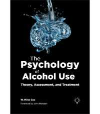 The Psychology of Alcohol Use : Theory, Assessment, and Treatment