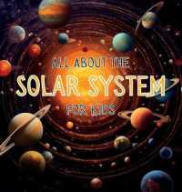 All about the Solar System for Kids : A Kids Guide to the Solar System