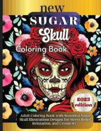 Sugar Skulls : A Day of the Dead Skull Illustrations with Beautiful Flowers, Fun Patterns, and Mexican Inspired Designs