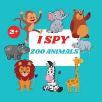 I Spy Zoo Animals Book for Kids : A Fun Alphabet Learning Zoo Animal Themed Activity, Guessing Picture Game Book for Kids Ages 2+, Preschoolers, Toddlers & Kindergarteners