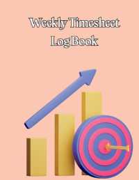 Weekly Timesheet Log Book : Work Hours Log Employee Time Log in and Out Sheet Time sheet Work Time Record Book 8.5' x 11'