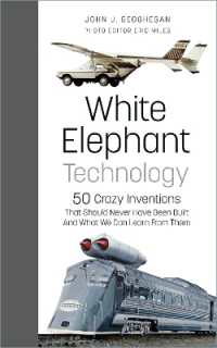 White Elephant Technology : 50 Crazy Inventions That Should Never Have Been Built, and What We Can Learn from Them