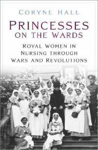 Princesses on the Wards : Royal Women in Nursing through Wars and Revolutions
