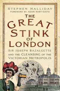 The Great Stink of London : Sir Joseph Bazalgette and the Cleansing of the Victorian Metropolis