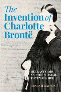 The Invention of Charlotte Brontë : Her Last Years and the Scandal That Made Her