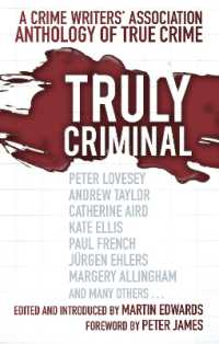 Truly Criminal : A Crime Writers' Association Anthology of True Crime