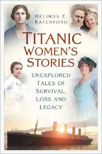 Titanic Women's Stories : Unexplored Tales of Survival, Loss and Legacy