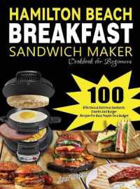 Hamilton Beach Breakfast Sandwich Maker Cookbook for Beginners : 100 Effortless & Delicious Sandwich, Omelet and Burger Recipes for Busy Peaple on a Budget