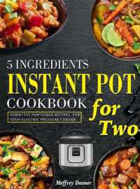 5 Ingredients Instant Pot Cookbook for Two : Perfectly Portioned Recipes for Your Electric Pressure Cooker