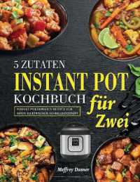 5 Zutaten Instant Pot Kochbuch für Zwei : Perfekt portionierte Rezepte für Ihren elektrischen Schnellkochtopf