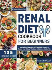 Renal Diet Cookbook for Beginners : Low Sodium, Potassium and Phosphorus Recipes to Reduce Your Kidneys' Workload and Living a Healthy Life