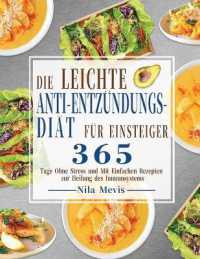 Die Leichte Anti-Entzündungs-Diät für Einsteiger : 365 Tage Ohne Stress und Mit Einfachen Rezepten zur Heilung des Immunsystems