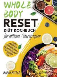 Whole Body Reset Diät Kochbuch für mittlere Altersgruppen : Leckere und Einfache Rezepte zur Ankurbelung des Stoffwechsels, für Einen Flachen Bauch und Optimale Gesundheit in der Lebensmitte und Darüber Hinaus