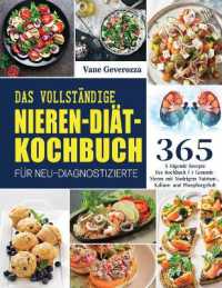 Das Vollständige Nieren-Diät-Kochbuch für Neu-Diagnostizierte : Das Kochbuch für Gesunde Nieren mit Niedrigem Natrium-, Kalium- und Phosphorgehalt