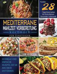 Mediterrane Mahlzeit Vorbereitung Kochbuch für Einsteiger : Schnelle und Einfache Rezepte, die Sie ans Meer Entführen Flexibler 28-Tage-Essensplan für Ihren Neuen Gesunden Lebensstil