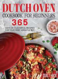 Dutch Oven Cookbook for Beginners : 365 Days of Flavorful Recipes for Your Most Versatile Pot