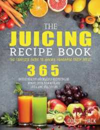 The Juicing Recipe Book : The Complete Guide to Making Homemade Fresh Juices