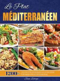 Le Plat Méditerranéen : 1200+ Jours De Recettes Hypocaloriques Faciles Et Savoureuses Pour Changer Votre Mode De Vie Alimentaire