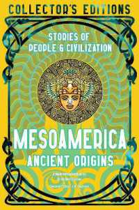 Mesoamerica Ancient Origins : Stories of People & Civilization (Flame Tree Collector's Editions)