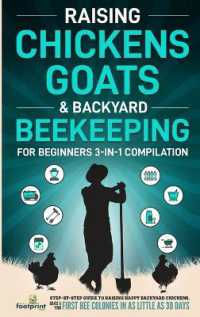 Raising Chickens, Goats & Backyard Beekeeping for Beginners : 3-in-1 Compilation Step-By-Step Guide to Raising Happy Backyard Chickens, Goats & Your First Bee Colonies in as Little as 30 Days