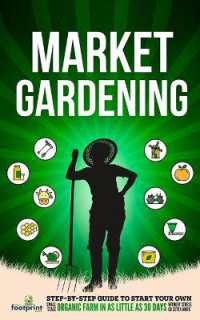 Market Gardening : Step-By-Step Guide to Start Your Own Small Scale Organic Farm in as Little as 30 Days without Stress or Extra work