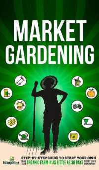 Market Gardening : Step-By-Step Guide to Start Your Own Small Scale Organic Farm in as Little as 30 Days without Stress or Extra work