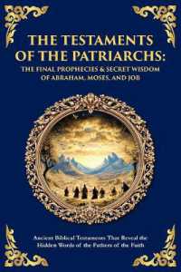 The Testaments of the Patriarchs : Ancient Biblical Testaments That Reveal the Hidden Words of the Fathers of the Faith (Library of Alexandria)